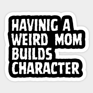 HAVINIG A Weird Mom Builds Character Sticker